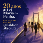 20 anos da Lei Maria da Penha, uma ponte em direção à igualdade absoluta